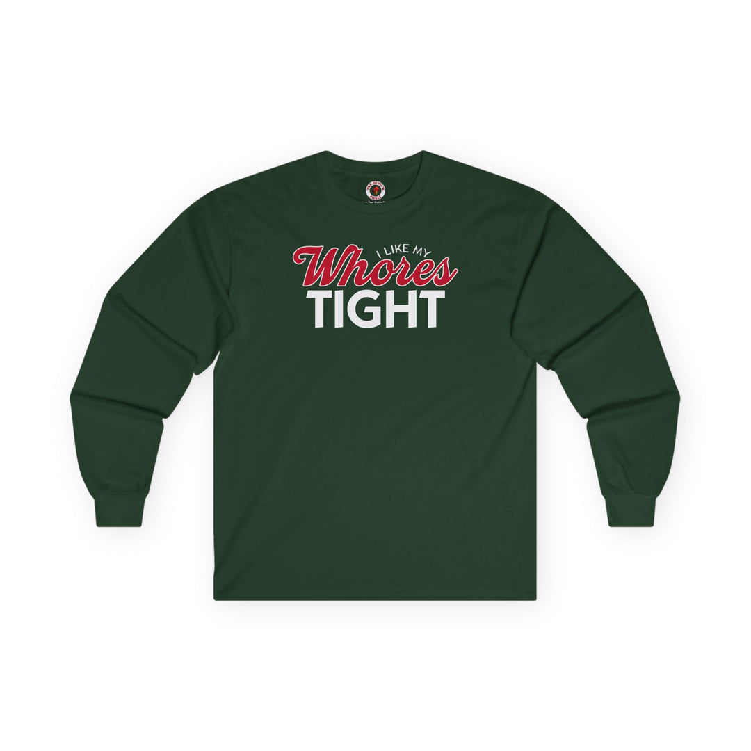 I Like My Whores Tight Long Sleeve Tee