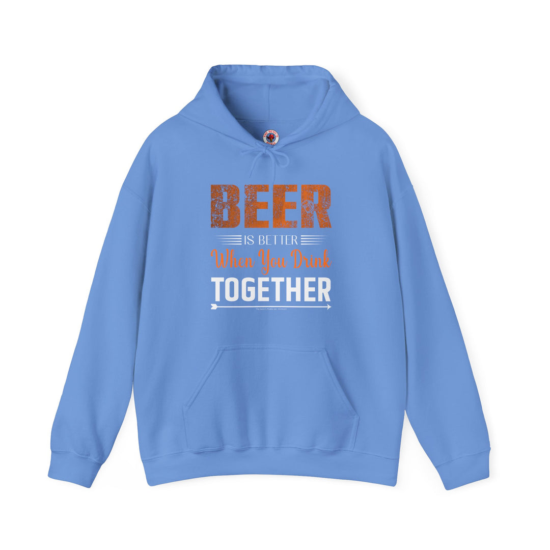 Beer Is Better When You Drink Together Hooded Sweatshirt