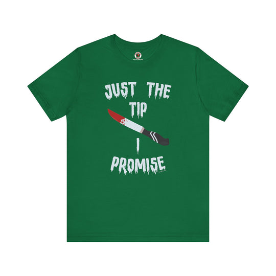 Just The Tip I Promise T-Shirt