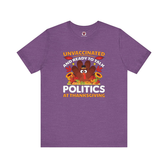 Unvaccinated And Ready To Talk Politics T-Shirt