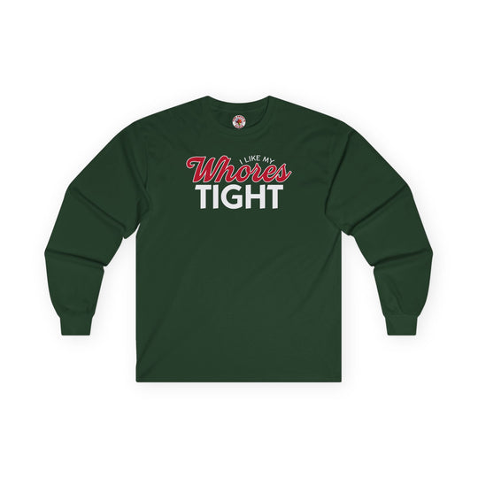 I Like My Whores Tight Long Sleeve Tee