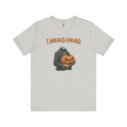 I Need Head T-Shirt