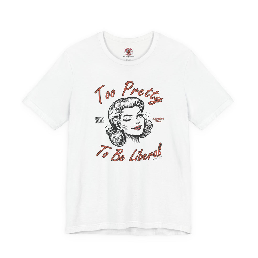 Too Pretty To Be Liberal T-Shirt