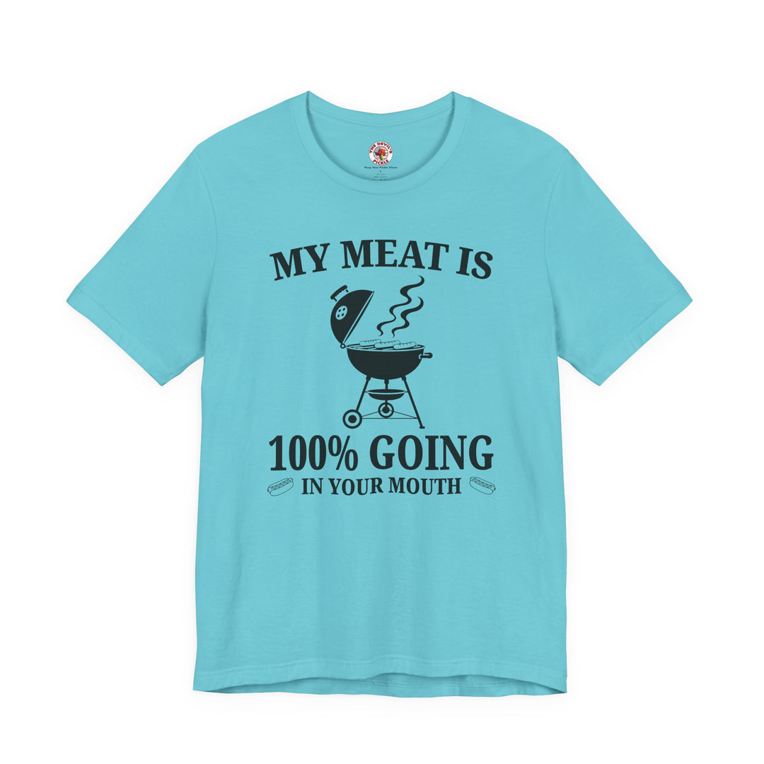 My Meat is Going In Your Mouth T-Shirt