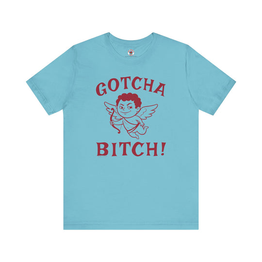 Gotcha Bitch T-Shirt