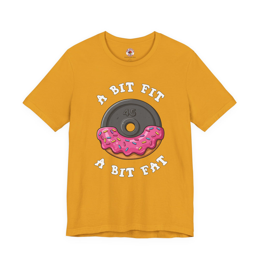 A Bit Fit, A Bit Fat T-Shirt