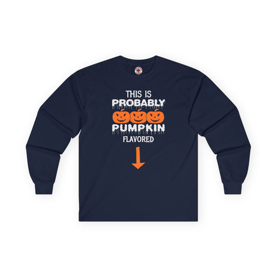 This is Probably Pumpkin Flavored Long Sleeve Tee