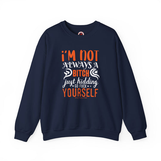 I'm Not Always A Bitch Crewneck Sweatshirt