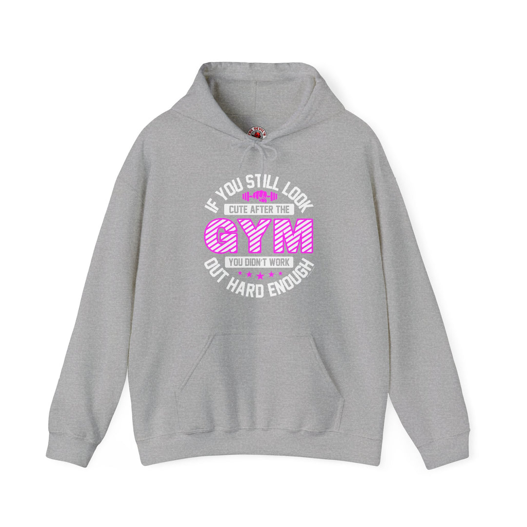 If You Still Look Cute After The Gym Hooded Sweatshirt