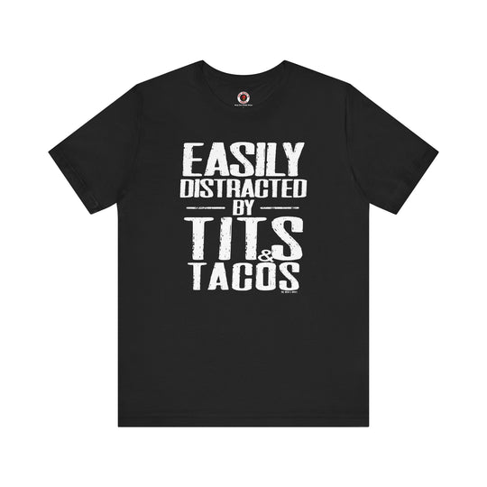 Easily Distracted By Tits and Tacos T-Shirt