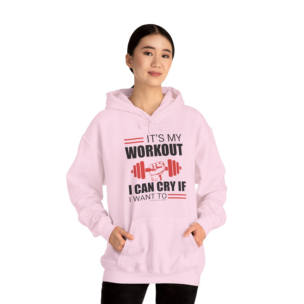 It's My Workout I Can Cry If I Want To Hooded Sweatshirt