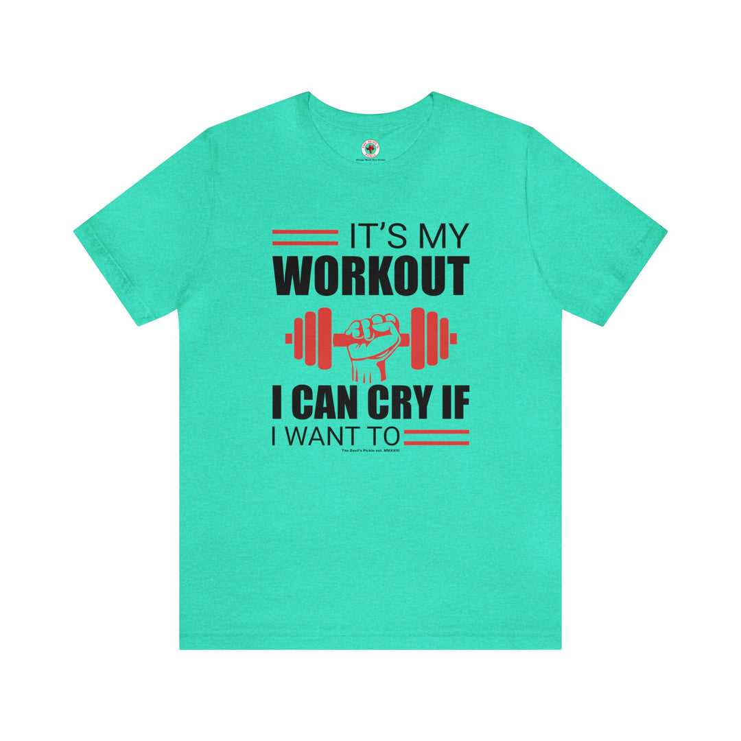 It's My Workout I Can Cry If I Want To T-Shirt