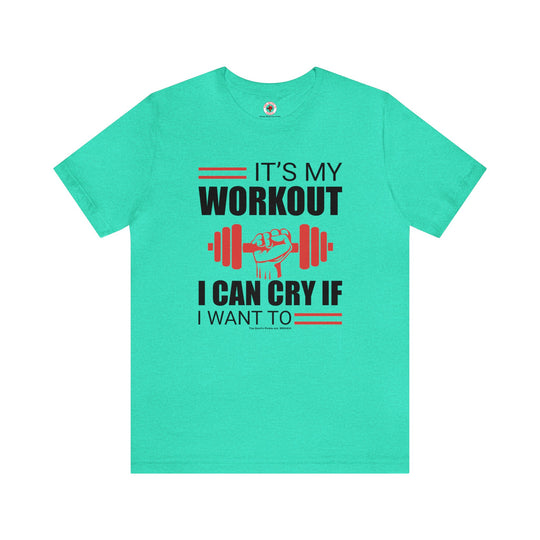 It's My Workout I Can Cry If I Want To T-Shirt