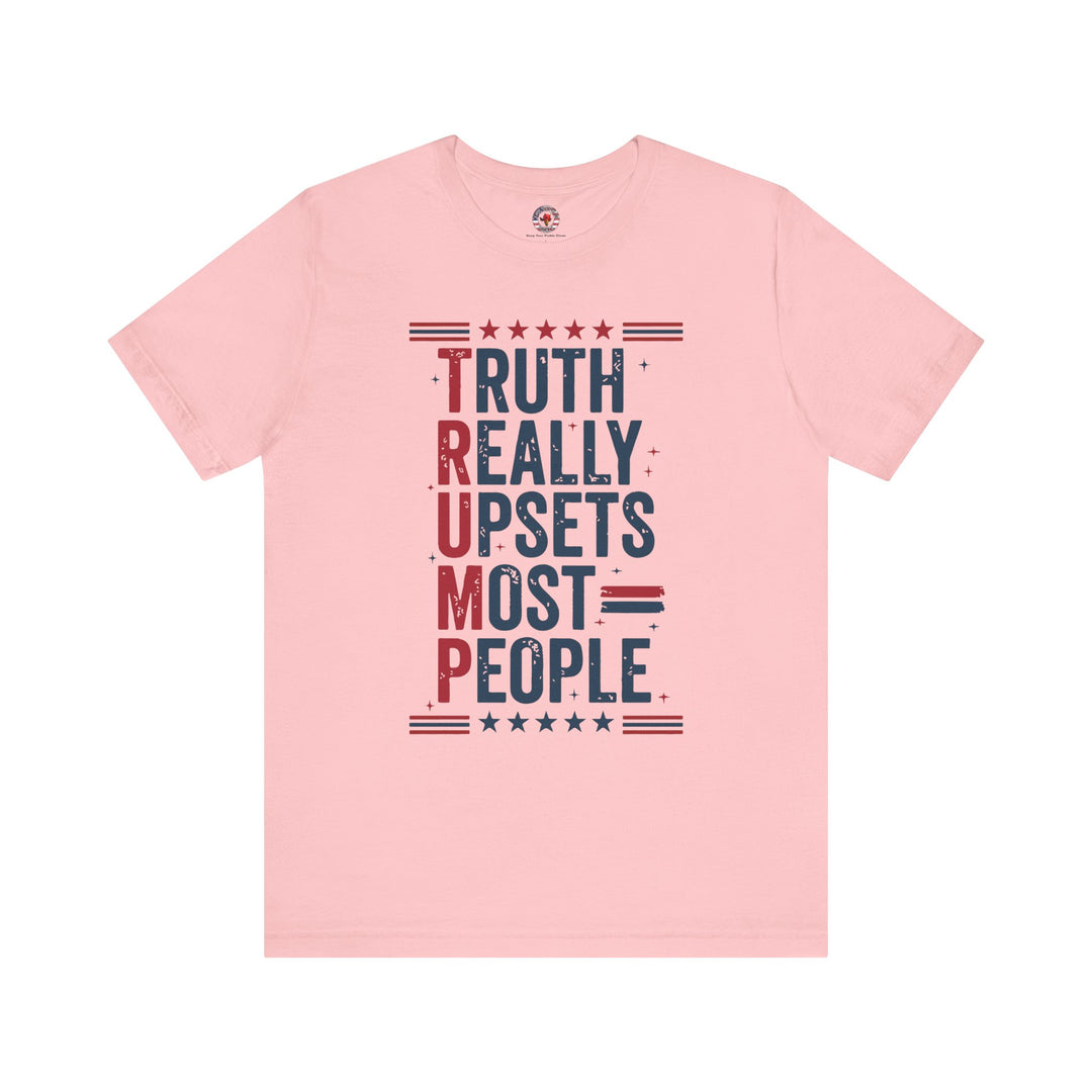 Truth Really Upsets Most People T-Shirt