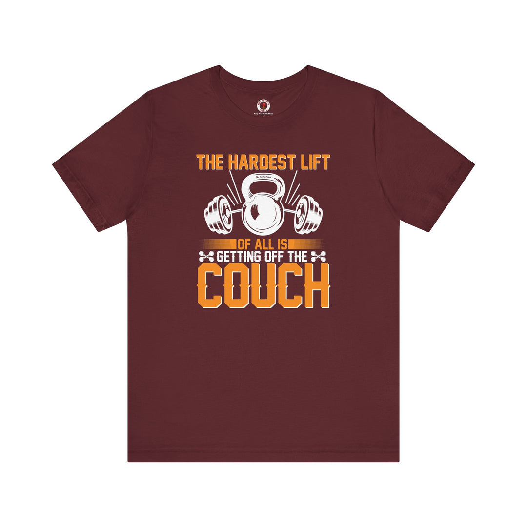 The Hardest Lift Of All Is Getting Off The Couch T-Shirt