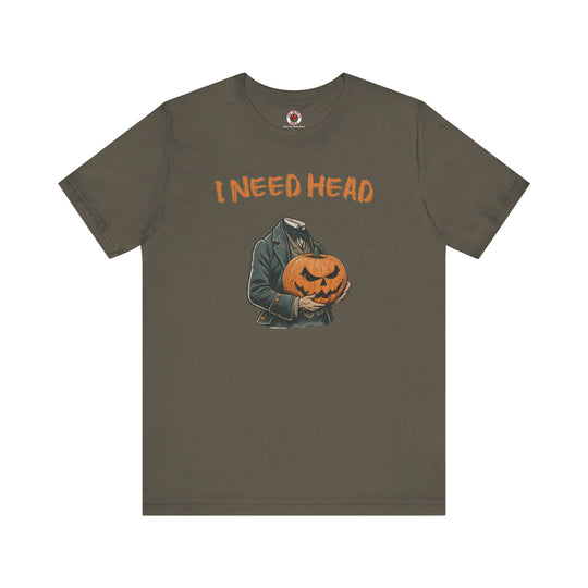 I Need Head T-Shirt