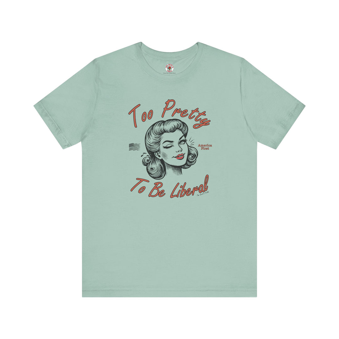 Too Pretty To Be Liberal T-Shirt