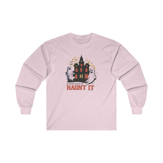 If You Got It Haunt It  Long Sleeve Tee