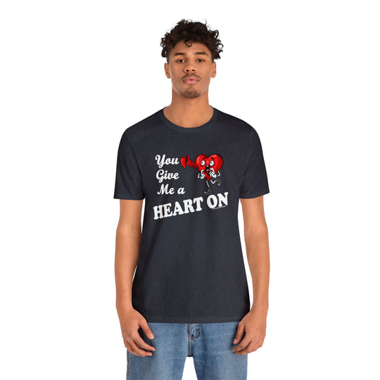 You Give Me A Heart On T-Shirt