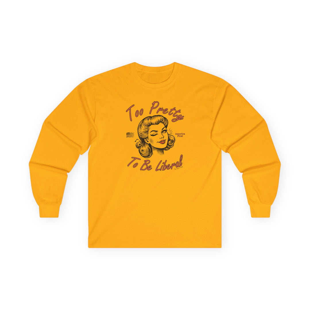 Too Pretty To Be Liberal Long Sleeve Tee