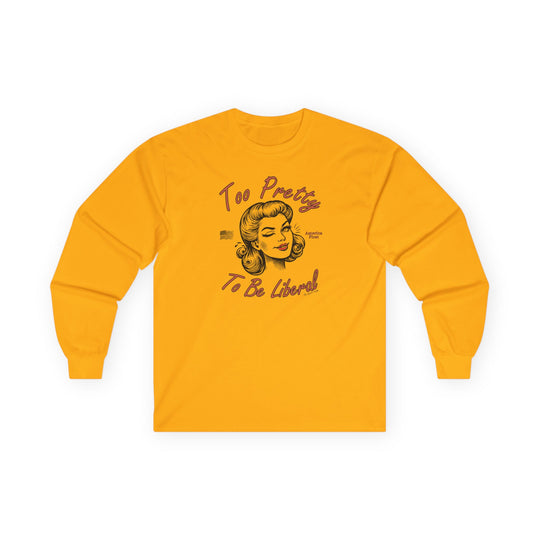 Too Pretty To Be Liberal Long Sleeve Tee