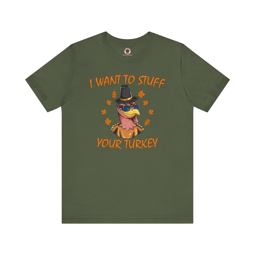 I Want To Stuff Your Turkey T-Shirt