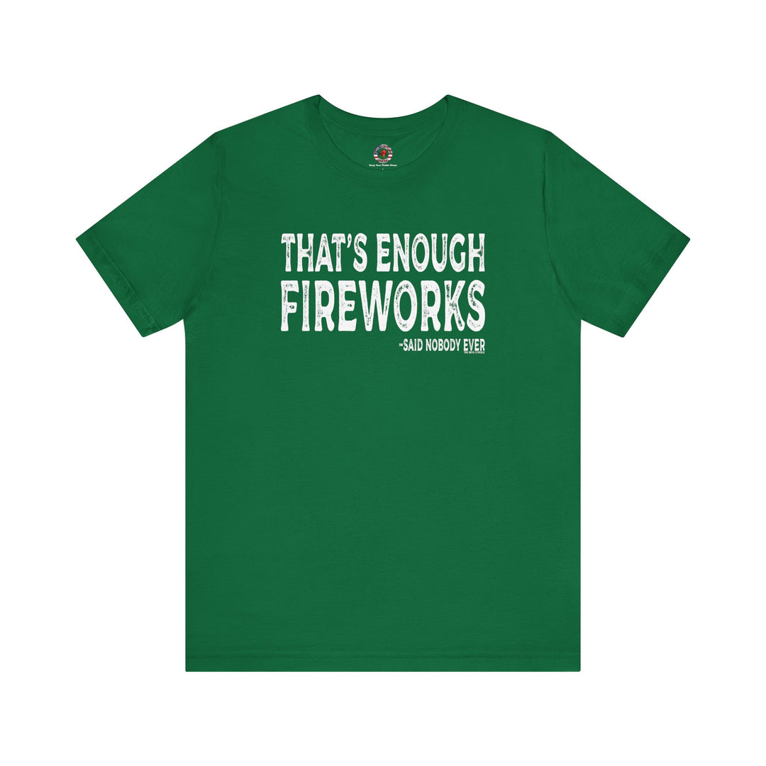 That's Enough Fireworks T-Shirt