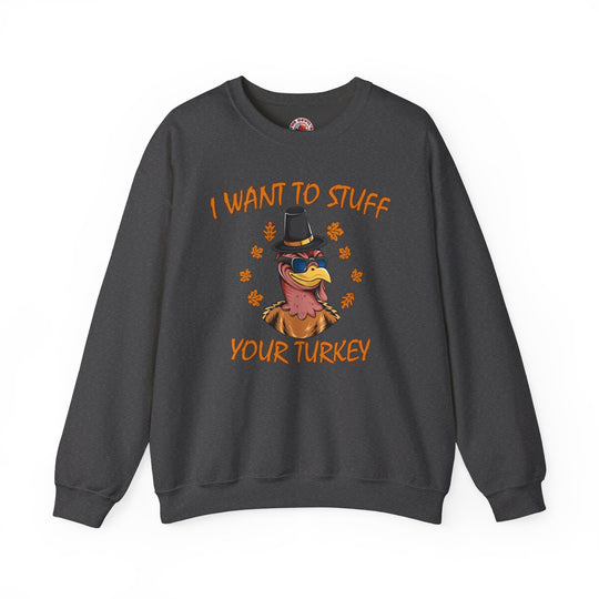 I Want To Stuff Your Turkey Crewneck Sweatshirt