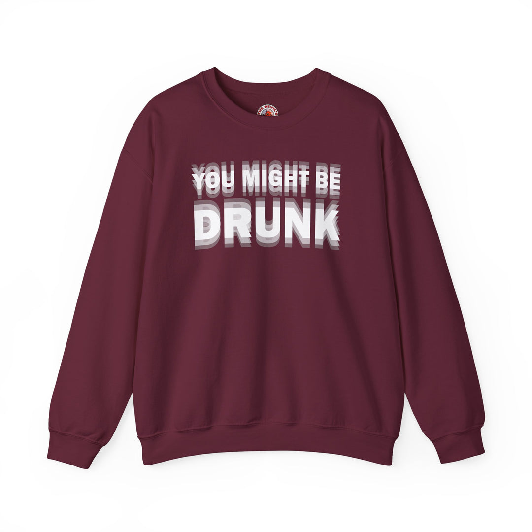 You Might Be Drunk Crewneck Sweatshirt
