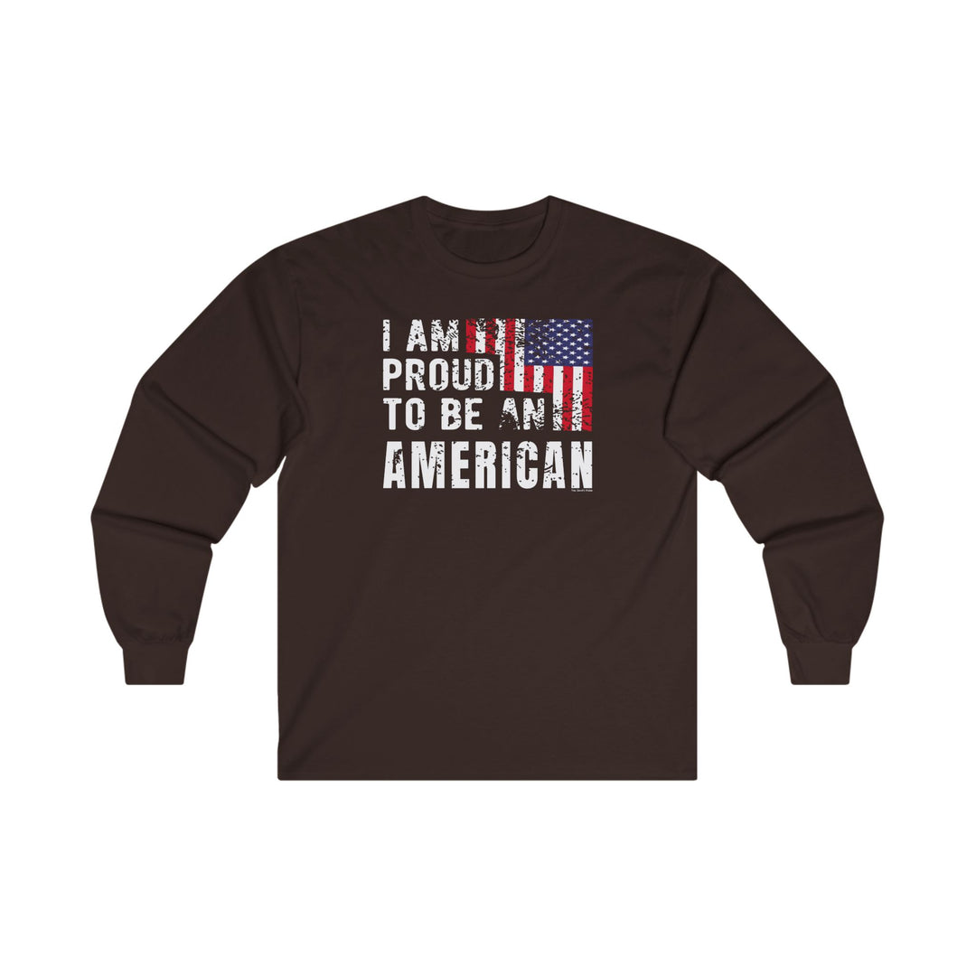 I Am Proud To Be An American Long Sleeve Tee