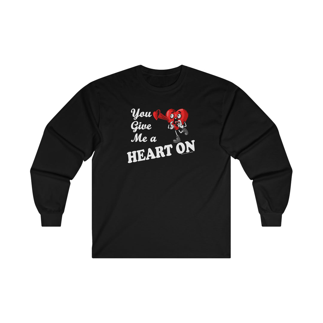 You Give Me A Heart On Long Sleeve Tee