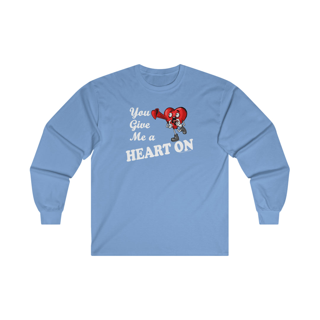 You Give Me A Heart On Long Sleeve Tee