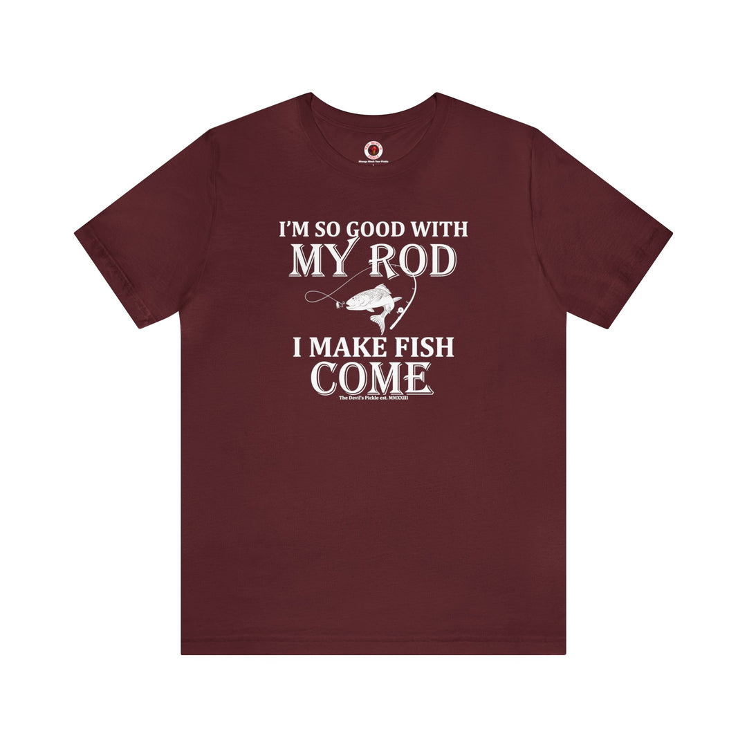 I'm So Good With My Rod T-Shirt