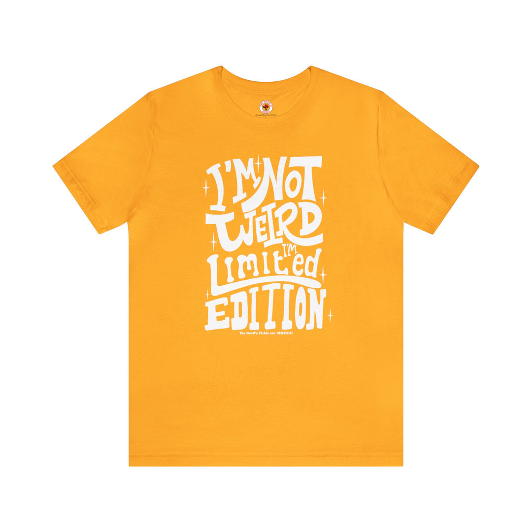 I'm Not Weird I'm Limited Edition T-Shirt