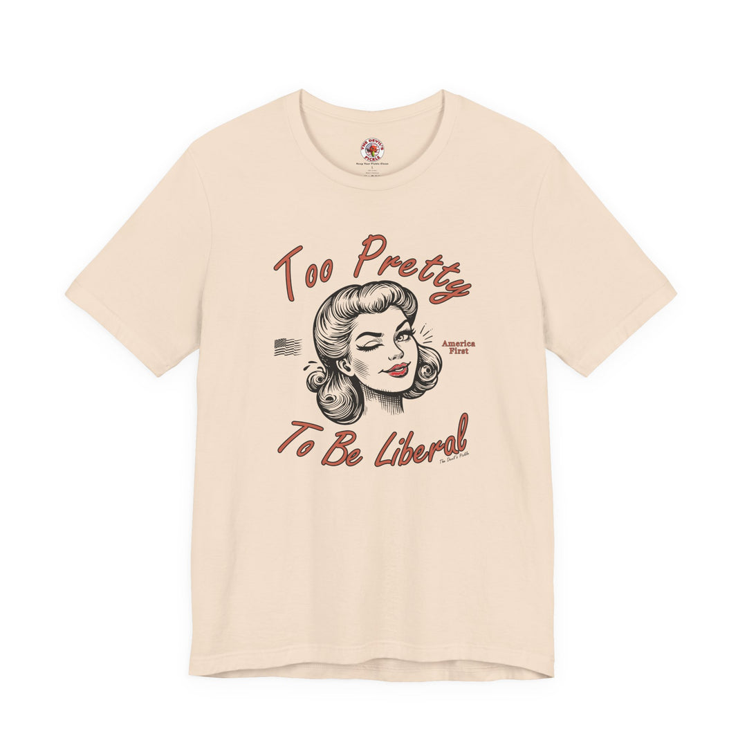 Too Pretty To Be Liberal T-Shirt