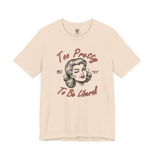 Too Pretty To Be Liberal T-Shirt