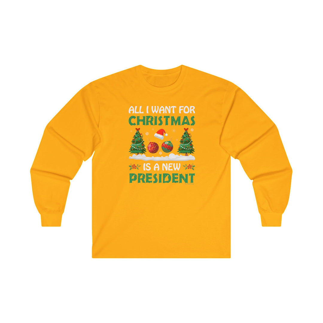 All I Want For Christmas Is A New President Long Sleeve Tee