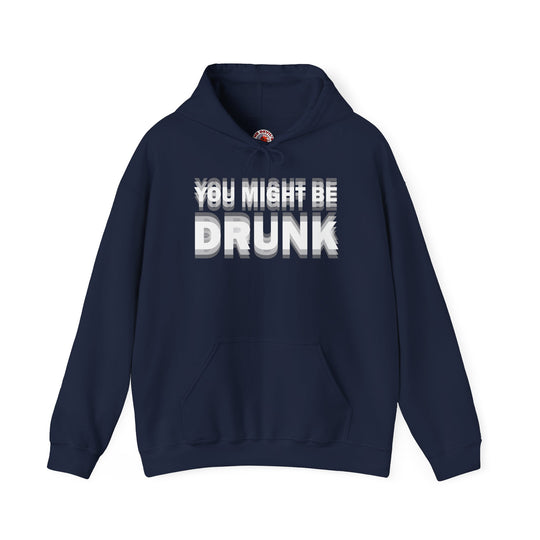 You Might Be Drunk Hooded Sweatshirt