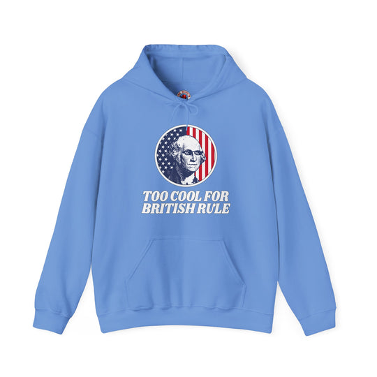 Too Cool For British Rule Hooded Sweatshirt