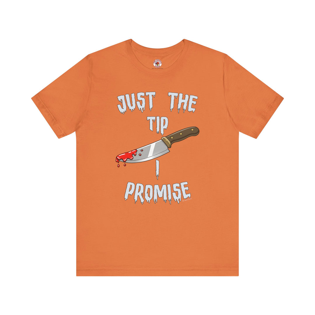 Just The Tip I Promise T-Shirt