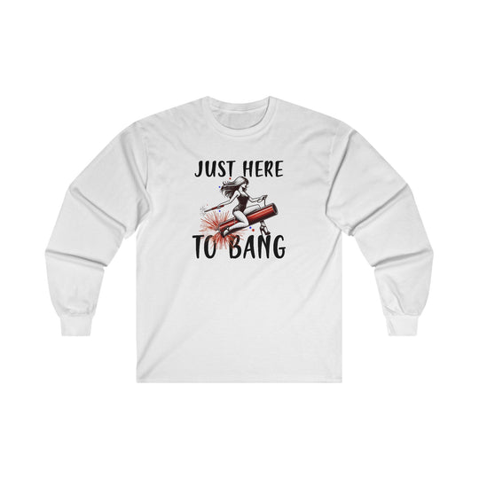 Just Here To Bang Firework Long Sleeve Tee