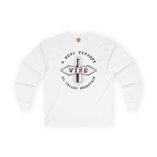 A Meal Without Wine Is Called Breakfast Long Sleeve Tee