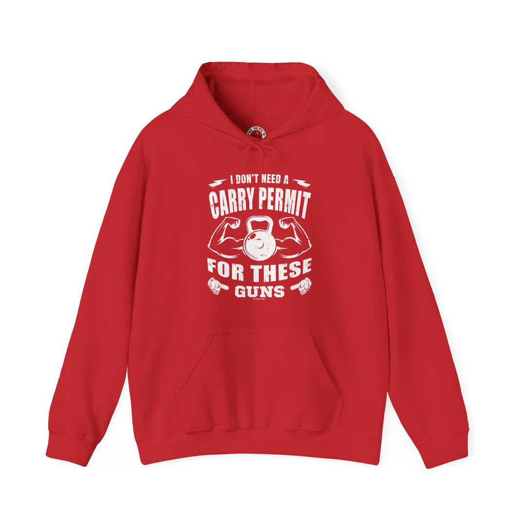 I Don't Need A Carry Permit For These Guns Hooded Sweatshirt