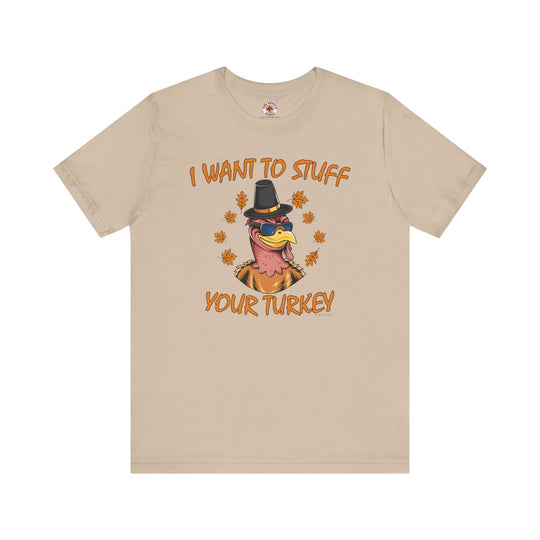 I Want To Stuff Your Turkey T-Shirt