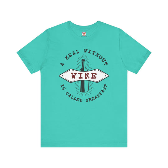 A Meal Without Wine Is Called Breakfast T-Shirt