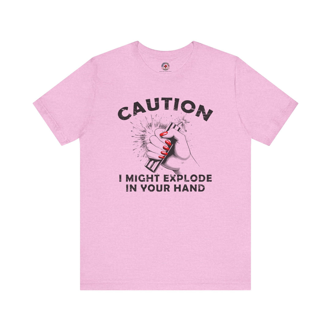 Caution I May Explode In Your Hand T-Shirt