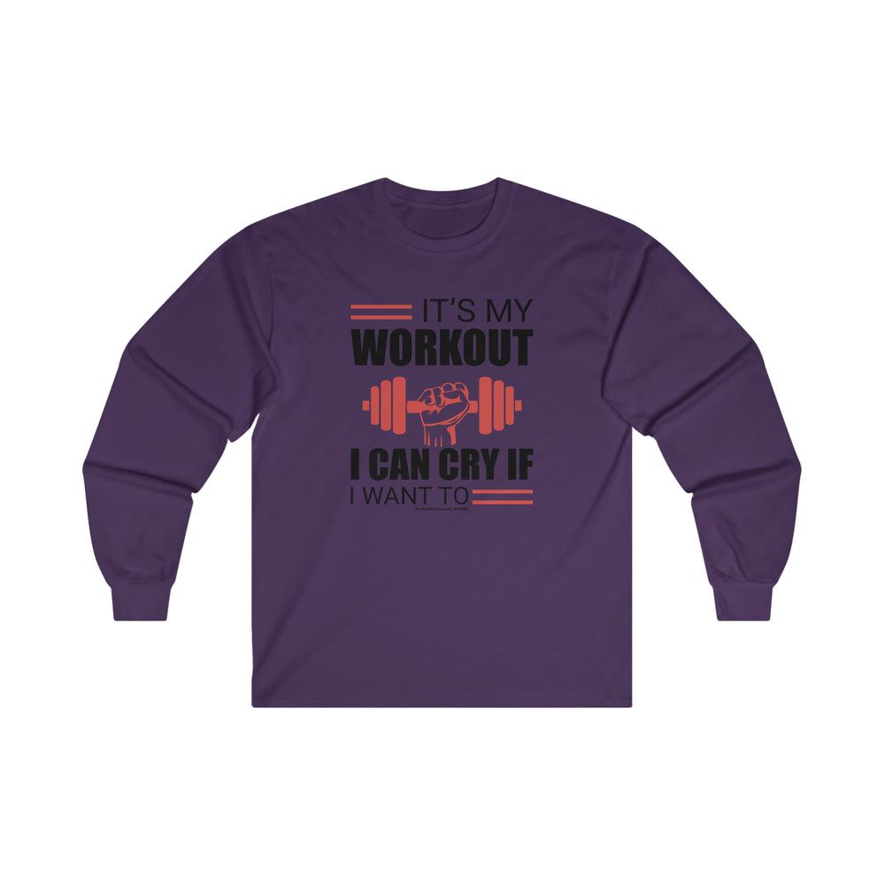 It's My Workout I Can Cry If I Want To Long Sleeve Tee