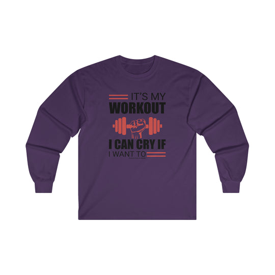 It's My Workout I Can Cry If I Want To Long Sleeve Tee