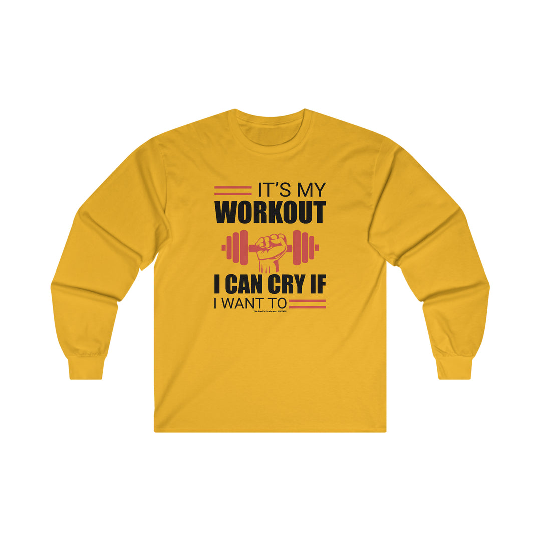 It's My Workout I Can Cry If I Want To Long Sleeve Tee