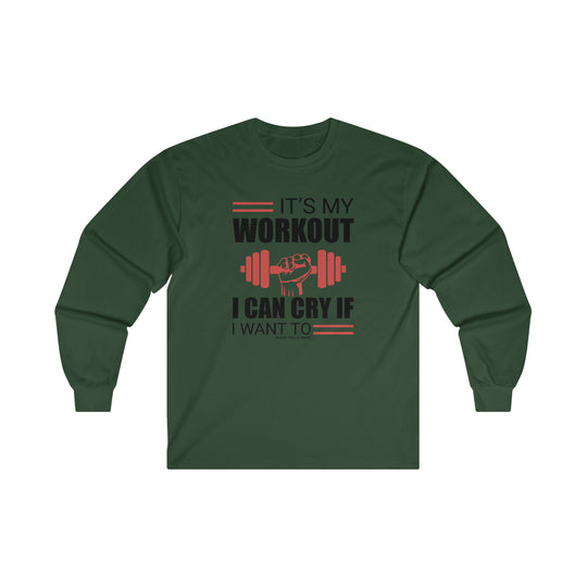 It's My Workout I Can Cry If I Want To Long Sleeve Tee